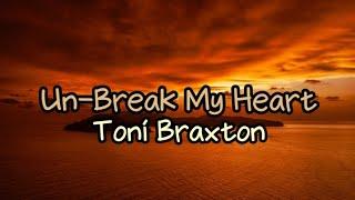 Un-Break My Heart - Toni Braxton (Lyrics)