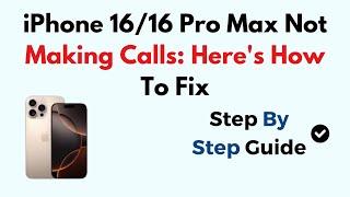 iPhone 16/16 Pro Max Not Making Calls: Here's How To Fix