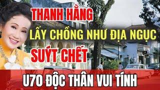 Nghệ sĩ Thanh Hằng U70 ĐỘC THÂN nhà cao cửa rộng - Lấy chồng suýt chết | Sài Gòn Xa Nhớ