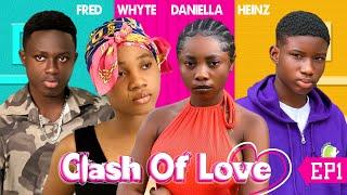 CLASH OF LOVE ️ ft Heinz, White, Fred, Dorcas, Kobby Shack and Daniella