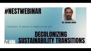 NESTwebinar #18 - Decolonizing Sustainability Transitions | Saurabh Arora