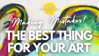 THE BEST THING FOR YOUR ART - making mistakes!  - The Daily(ish) Vlog 292