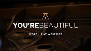 You're Beautiful | Worship At Westside Kings Church