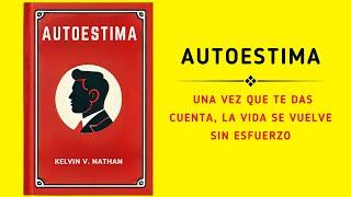 Autoestima: Una Vez Que Te Das Cuenta, La Vida Se Vuelve Sin Esfuerzo (Audiolibro)