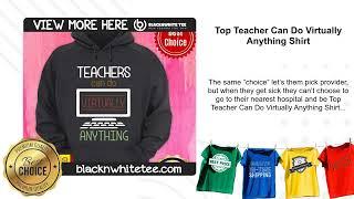 Top Teacher Can Do Virtually Anything Shirt