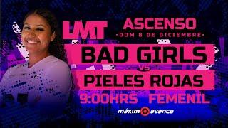 MÁXIMO AVANCE EN VIVO: BAD GIRLS VS PIELES ROJAS | FEMENIL | ASCENSO | LMT