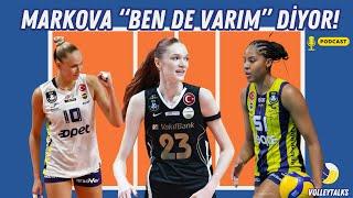 VolleyTalks | S1B6 |  MARKOVA Sultanlar Ligine yeni bir yarış getirdi!