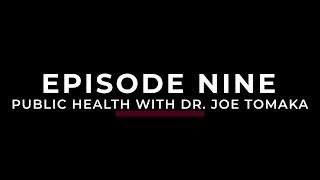 Episode Nine: Public Health With Dr. Joe Tomaka