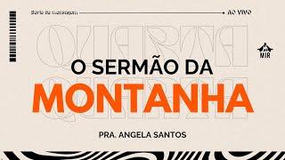 Sermão da montanha -- Pr. Angela Santos | AO VIVO