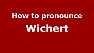 How to pronounce Wichert (Germany/German) - PronounceNames.com