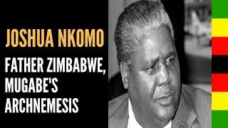 Joshua Nkomo: Father Zimbabwe and Mugabe's Archnemesis