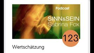 Wertschätzung - Sinn&Sein mit Sabrina Fox Nr. 123 - Podcast