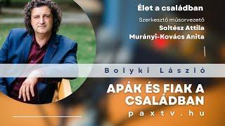 Élet a családban #1 ‍‍‍ Apák és fiak a családban - Bolyki László