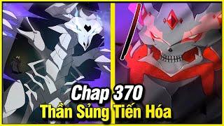 Thần Sủng Tiến Hóa Chap 370 | Truyện Tranh Thuyết Minh | Lệ Phi Vũ