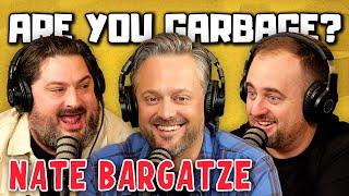 Are You Garbage Comedy Podcast: Nate Bargatze!