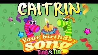 Tina & Tin Happy Birthday CAITRIN (Personalized Songs For Kids) #PersonalizedSongs