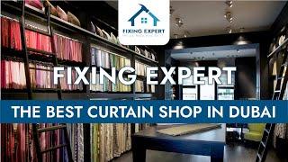 Why You Need to Look for a Reputable Curtain Shop? | Fixing Expert | The Best Curtain Shop in Dubai