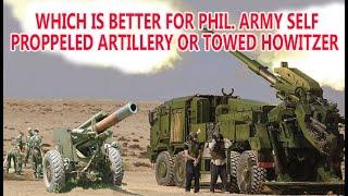 Which is Better for Philippine Army Self-Proppeled Artillery or Towed Howitzer