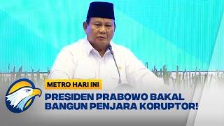 Presiden Prabowo Ingin Bangun Penjara Khusus Koruptor - [ Metro Hari Ini ]