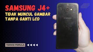 SAMSUNG J4 PLUS TIDAK MUNCUL GAMBAR-TEKNISI PEMULA