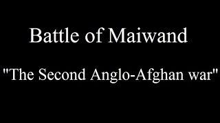 The battle of Maiwand - The Second Anglo - Afghan War