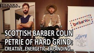 Scottish Barber Colin Petrie of Hard Grind: Creative, Energetic, Expanding…