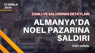 Almanya'da noel pazarına saldırı! 21 Aralık 2024 - Yiğit Günal