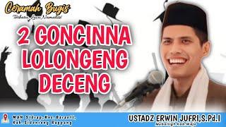 CERAMAH BUGIS TERBARU LUCU NAMALISE' || USTADZ ERWIN JUFRI,S.Pd.I || 2 GONCINNA LOLONGENG DECENG