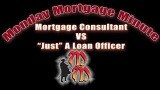 Mortgage Consultant Vs. "Just" A Loan Officer