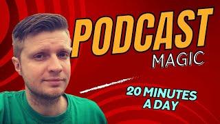 Podcast Magic: Transform Your Business with Just 20 Minutes a Day