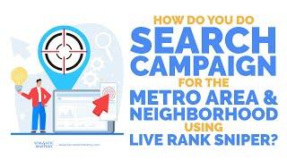 How Do You Do Search Campaign For The Metro Area And Neighborhood Using Live Rank Sniper?