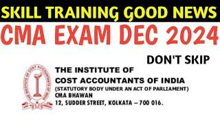 CMA SKILL TRAINING TEST GOOD NEWS OUT DEC 2024