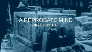 A REPROBATE MIND..SHIRLEY RYDER