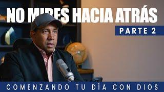 No Mires Hacia Atrás | Parte 2 | Comenzando Tu Día Con Dios | Pastor Juan Carlos Harrigan