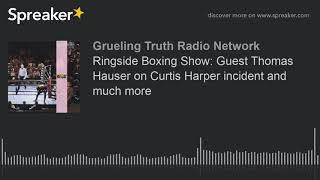 Ringside Boxing Show: Guest Thomas Hauser on Curtis Harper incident and much more