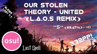 Osu! - Our Stolen Theory - United (L.A.O.S Remix) - [Infinity] + HD (99.47%)