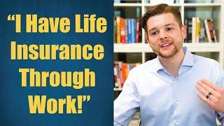 Overcoming Insurance Sales Objection - "I Have Life Insurance Through Work"