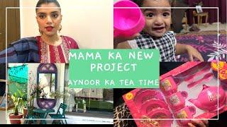 MAMA KA NEW PROJECT & TEA TIME WITH MY AYNOOR - Vlog