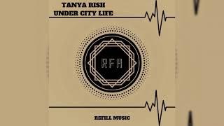 TANYA RISH - UNDER CITY LIFE [ORIGINAL MIX] [REFILL MUSIC RECORDS]