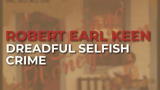 Robert Earl Keen - Dreadful Selfish Crime (Official Audio)