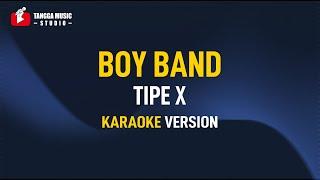 Tipe X - Boy Band (Karaoke)