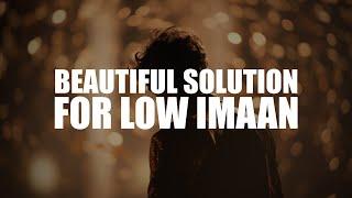 THE MOST BEAUTIFUL SOLUTION FOR WHEN YOUR IMAAN IS LOW