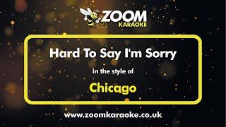 Chicago - Hard To Say I'm Sorry - Karaoke Version from Zoom Karaoke