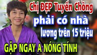 Chị ĐẸP TUYỂN CHỒNG Phải Có Nhà Đòi Lương Trên 15 Triệu Gặp Ngay Anh Nóng Tính Thì Biết Làm Sao