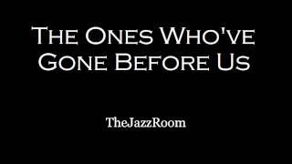 The Ones Who've Gone Before Us - TheJazzRoom