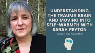 Understanding the Trauma Brain and Moving into Self-Warmth with Sarah Peyton