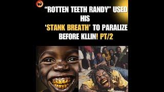 'THE ROTTEN TEETH KILLA'- ROTTEN TEETH RANDY PT/2 #youtubevideo