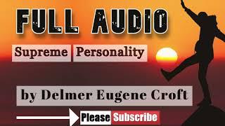 Supreme Personality by Delmer Eugene Croft (FULL AUDIO)