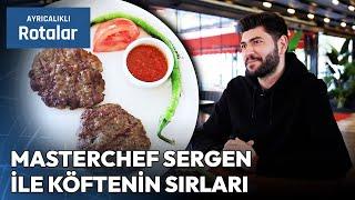 Masterchef Sergen Özen'in Meşhur Köftecisini Ziyaret Ediyoruz | Ayrıcalıklı Rotalar