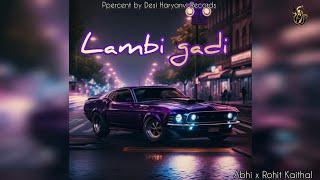 Lambi gadi | New song haryanvi | Abhi & Rohit kaithal |officially song